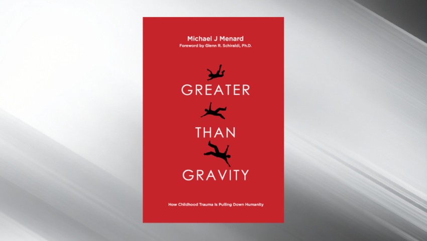 New Book Greater Than Gravity Examines the Hidden Impact of Childhood Trauma